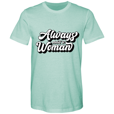 DLC - Always About a Woman T-shirt